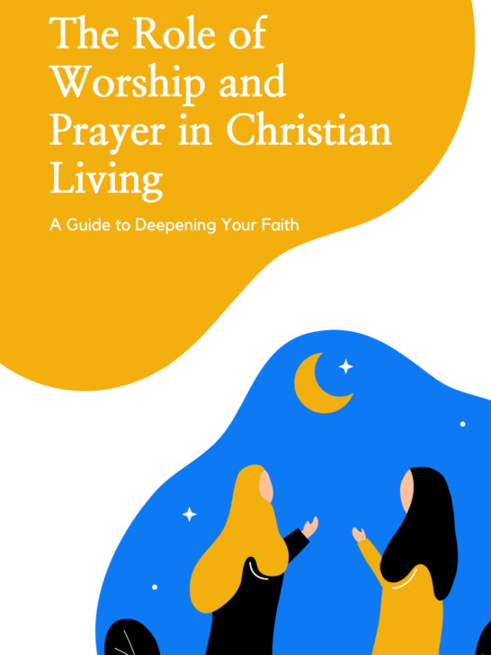 The Role of Worship and Prayer in Christian Living: A Guide to Deepening Your Faith