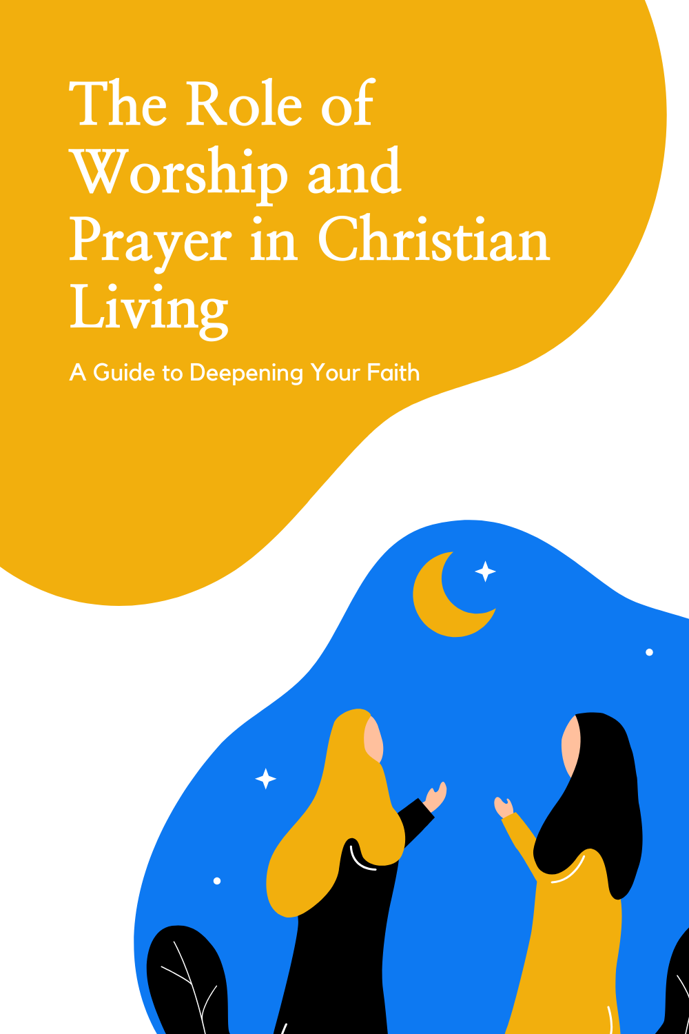 The Role of Worship and Prayer in Christian Living